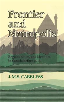 Frontier and Metropolis: Regions, Cities, and Identities in Canada before 1914