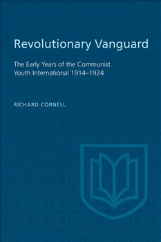 Revolutionary Vanguard: The Early Years of the Communist Youth International   1914-1924