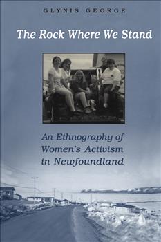 The Rock Where We Stand: An Ethnography of Women's Activism in Newfoundland