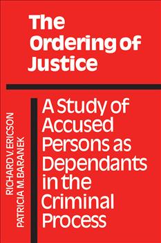 The Ordering of Justice: A Study of Accused Persons as Dependants in the Criminal Process