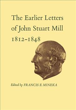 The Earlier Letters of John Stuart Mill 1812-1848: Volumes XII-XIII
