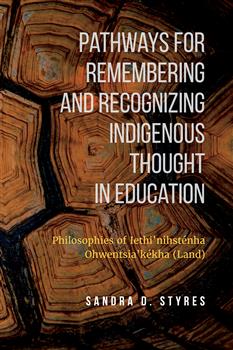 Pathways for Remembering and Recognizing Indigenous Thought in Education: Philosophies of Iethi'nihstenha Ohwentsia'kekha (Land)