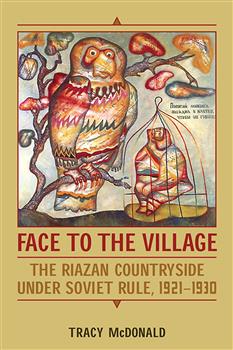 Face to the Village: The Riazan Countryside under Soviet Rule, 1921-1930