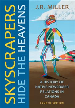 Skyscrapers Hide the Heavens: A History of Native-Newcomer Relations in Canada, Fourth Edition