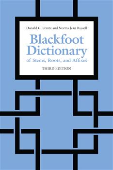 Blackfoot Dictionary of Stems, Roots, and Affixes: Third Edition