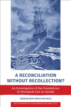 A Reconciliation without Recollection?: An Investigation of the Foundations of Aboriginal Law in Canada