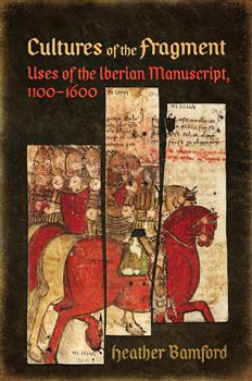 Cultures of the Fragment: Uses of the Iberian Manuscript, 1100-1600