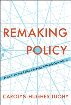 Remaking Policy: Scale, Pace, and Political Strategy in Health Care Reform