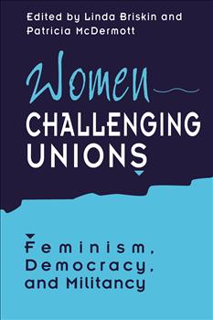 Women Challenging Unions: Feminism, Democracy, and Militancy