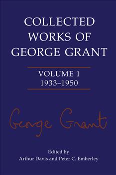 Collected Works of George Grant: Volume 1 (1933-1950)