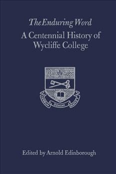 The Enduring Word: A Centennial History of Wycliffe College