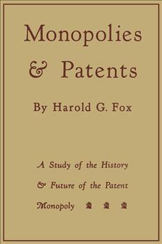 Monopolies and Patents: A Study of the History and Future of the Patent Monopoly