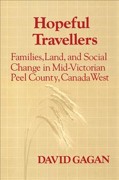 Hopeful Travellers: Families, Land, and Social Change in Mid-Victorian Peel County, Canada West