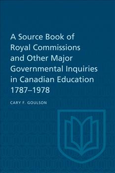 A Source Book of Royal Commissions and Other Major Governmental Inquiries in Canadian Education, 1787-1978