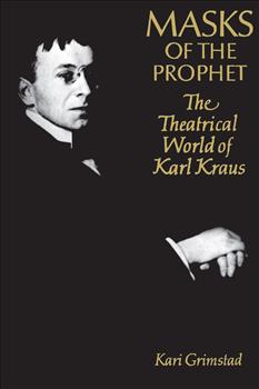 Masks of the Prophet: The Theatrical World of Karl Kraus