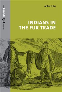 Indians in the Fur Trade: Their Roles as Trappers, Hunters, and Middlemen in the Lands Southwest of Hudson Bay, 1660-1870
