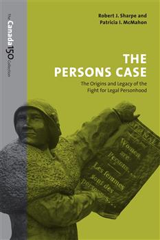 The Persons Case: The Origins and Legacy of the Fight for Legal Personhood