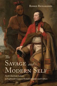 The Savage and Modern Self: North American Indians in Eighteenth-Century British Literature and Culture