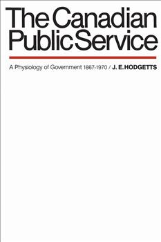 The Canadian Public Service: A Physiology of Government 1867-1970