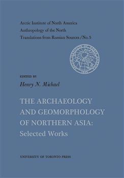 The Archaeology and Geomorphology of Northern Asia: Selected Works No. 5