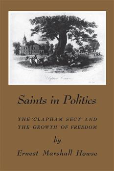 Saints in Politics: The 'Clapham Sect' and the Growth of Freedom