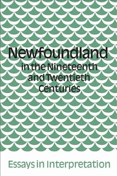 Newfoundland in the Nineteenth and Twentieth Centuries: Essays in Interpretation