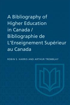 A Bibliography of Higher Education in Canada / Bibliographie de L'Enseignement SupÃ©rieur au Canada