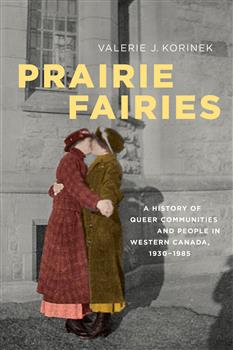 Prairie Fairies: A History of Queer Communities and People in Western Canada, 1930-1985