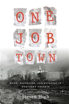 One Job Town: Work, Belonging, and Betrayal in Northern Ontario