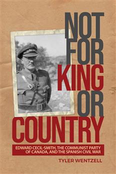 Not for King or Country: Edward Cecil-Smith, the Communist Party of Canada, and the Spanish Civil War