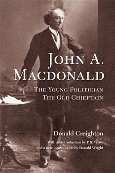 John A. MacDonald: The Young Politician, The Old Chieftain