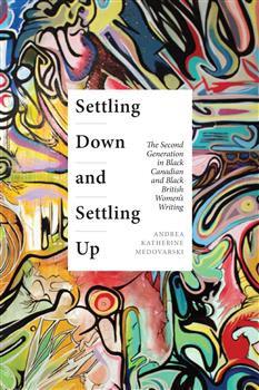 Settling Down and Settling Up: The Second Generation in Black Canadian and Black British Womenâ€™s Writing