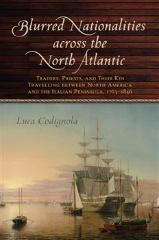 Blurred Nationalities across the North Atlantic: Traders, Priests, and Their Kin Travelling between North America and the Italian Peninsula, 1763Ð1846