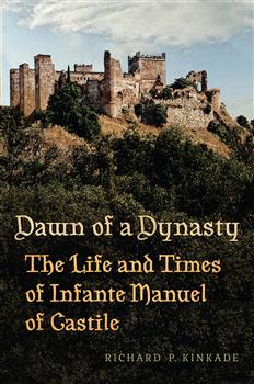 Dawn of a Dynasty: The Life and Times of Infante Manuel of Castile