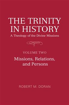 The Trinity in History: A Theology of the Divine Missions: Volume Two: Missions, Relations, and Persons