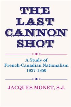 The Last Cannon Shot: A Study of French-Canadian Nationalism 1837-1850