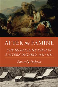 After the Famine: The Irish Family Farm in Eastern Ontario, 1851â€“1881