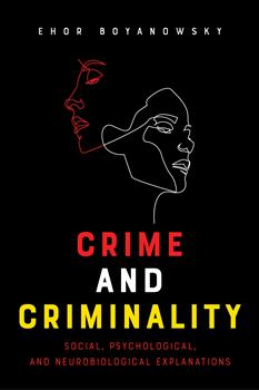 Crime and Criminality: Social, Psychological, and Neurobiological Explanations