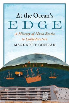 At the Ocean's Edge: A History of Nova Scotia to Confederation