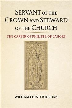 Servant of the Crown and Steward of the Church: The Career of Philippe of Cahors
