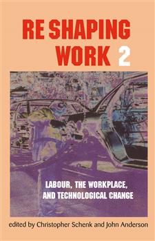 Re-Shaping Work 2: Labour, the Workplace, and Technological Change
