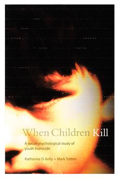 When Children Kill: A Social-Psychological Study of Youth Homicide
