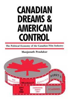 Canadian Dreams and American Control: The Political Economy of the Canadian Film Industry