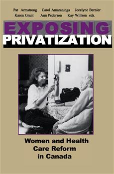 Exposing Privatization: Women and Health Care Reform in Canada