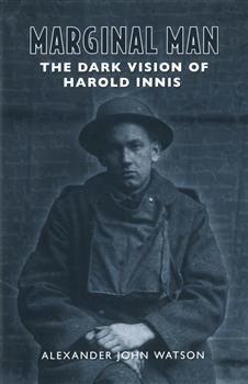 Marginal Man: The Dark Vision of Harold Innis