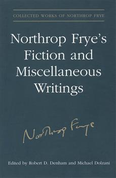 Northrop Frye's Fiction and Miscellaneous Writings: Volume 25