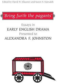 'Bring furth the pagants': Essays in Early English Drama presented to Alexandra F. Johnston