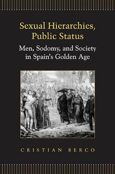 Sexual Hierarchies, Public Status: Men, Sodomy, and Society in Spainâ€™s Golden Age