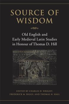 Source of  Wisdom: Old English & Early Medieval Latin Studies in Honour of Thomas D. Hill