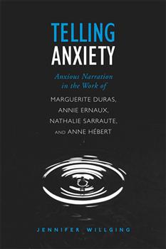 Telling Anxiety: Anxious Narration in the Work of Marguerite Duras, Annie Ernaux, Nathalie Sarraute, and Anne Herbert